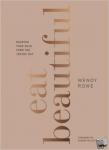 Rowe, Wendy - Eat Beautiful - Nourish your skin from the inside out