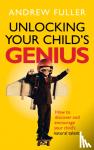 Fuller, Andrew - Unlocking Your Child's Genius - How to discover and encourage your child's natural talents