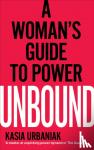 Urbaniak, Kasia - Unbound - A Woman’s Guide To Power