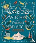 Kidd, Mairi - Warriors and Witches and Damn Rebel Bitches