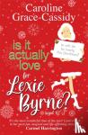 Grace-Cassidy, Caroline - Is it Actually Love for Lexie Byrne (aged 42¼)
