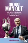 Denton, Graham - Odd Man Out - The Fascinating Story of Ron Saunders' Reign at Aston Villa