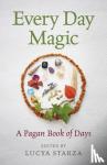 Starza, Lucya - Every Day Magic - A Pagan Book of Days - 366 Magical Ways to Observe the Cycle of the Year