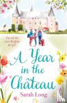 Long, Sarah - A Year in the Chateau - Escape to France with this hilarious novel