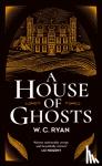 Ryan, W. C. - A House of Ghosts