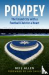 Allen, Neil - Pompey - The Island City with a Football Club for a Heart