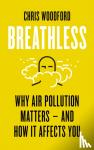 Woodford, Chris - Breathless - Why Air Pollution Matters – and How it Affects You