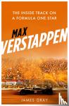 Gray, James - Max Verstappen - The Inside Track on a Formula One Star