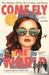 Cooke, Julia - Come Fly the World - The Women of Pan Am at War and Peace