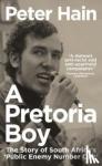 Hain, Peter - A Pretoria Boy - The Story of South Africa’s ‘Public Enemy Number One’