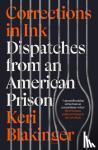 Blakinger, Keri - Corrections in Ink - Dispatches from an American Prison