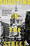 Trelford, Donald - Shouting in the Street - Adventures and Misadventures of a Fleet Street Survivor