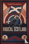 MacAskill, Kenny - Radical Scotland - Uncovering Scotland's radical history - from the French Revolutionary era to the 1820 Rising