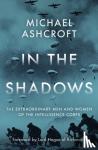 Ashcroft, Michael - In the Shadows - The extraordinary men and women of the Intelligence Corps