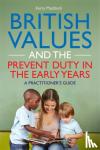 Maddock, Kerry - British Values and the Prevent Duty in the Early Years