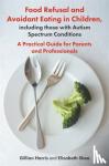 Harris, Gillian, Shea, Elizabeth - Food Refusal and Avoidant Eating in Children, including those with Autism Spectrum Conditions