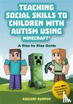 Dundon, Raelene - Teaching Social Skills to Children with Autism Using Minecraft (R)