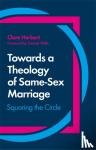 Herbert, Clare - Towards a Theology of Same-Sex Marriage - Squaring the Circle
