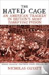 Guyatt, Nicholas - The Hated Cage - An American Tragedy in Britain's Most Terrifying Prison