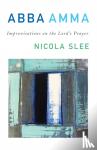 Slee, Nicola - Abba Amma - Improvisations on the Lord's Prayer