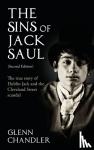 Chandler, Glenn - The Sins of Jack Saul: The True Story of Dublin Jack and the Cleveland Street Scandal - The True Story of Dublin Jack and The Cleveland Street Scandal