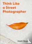 Stuart, Matt - How to Think Like a Street Photographer
