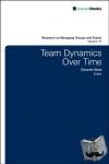  - Team Dynamics Over Time - Advances in Psychological Theory, Methods and Practice