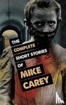 Carey, Mike - The Complete Short Stories of Mike Carey