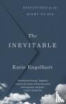 Engelhart, Katie - The Inevitable - Dispatches on the Right to Die