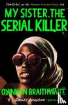 Braithwaite, Oyinkan - My Sister, the Serial Killer