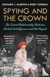 Cormac, Rory, Aldrich, Richard J. - Spying and the Crown - The Secret Relationship Between British Intelligence and the Royals