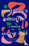 Ford, Ashley C - Somebody's Daughter - The International Bestseller and an Amazon.com book of 2021