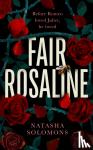Solomons, Natasha - Fair Rosaline - The most captivating, powerful and subversive retelling you'll read this year