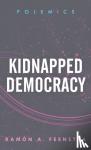 Ramon A. Feenstra - Kidnapped Democracy