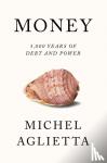 Aglietta, Michel - Money - 5,000 Years of Debt and Power