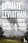 Wainwright, Joel, Mann, Geoff - Climate Leviathan - A Political Theory of Our Planetary Future