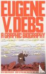 Sciver, Noah Van - Eugene V. Debs - A Graphic Biography