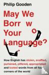 Gooden, Philip - May We Borrow Your Language? - How English Steals Words From All Over the World