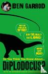 garrod, ben - So You Think You Know About Diplodocus?