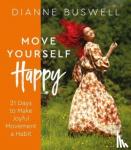 Buswell, Dianne - Move Yourself Happy - 21 Days to Make Joyful Movement a Habit