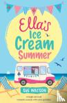 Watson, Sue - Ella's Ice-Cream Summer - A laugh out loud romantic comedy with extra sprinkles