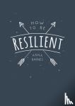Barnes, Anna - How to Be Resilient