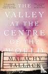 Tallack, Malachy - The Valley at the Centre of the World