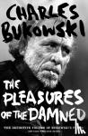 Bukowski, Charles - The Pleasures of the Damned - Selected Poems 1951-1993