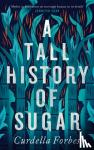 Forbes, Curdella - A Tall History of Sugar