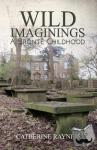 Rayner, Catherine - Wild Imaginings: A Bronte Childhood