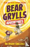 Grylls, Bear - A Bear Grylls Adventure 2: The Desert Challenge - by bestselling author and Chief Scout Bear Grylls