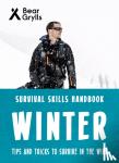 Grylls, Bear - Bear Grylls Survival Skills: Winter