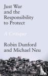 Dunford, Robin, Neu, Michael - Just War and the Responsibility to Protect - A Critique
