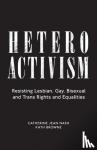Nash, Catherine Jean (Brock University, Canada), Browne, Kath (University College, Dublin, Ireland) - Heteroactivism - Resisting Lesbian, Gay, Bisexual and Trans Rights and Equalities